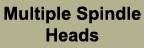 Multiple Spindle Heads